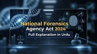 National Forensics Agency Act 2024 Explained | Forensic Law, Evidence & Powers | Pakistan Law Review