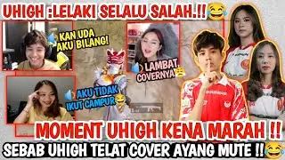 MOMENT UHIGH KENA MARAH MUTE SEBAB TELAT COVER😂UHIGH : LELAKI SELALU SALAH DI MATA CEWEK‼️