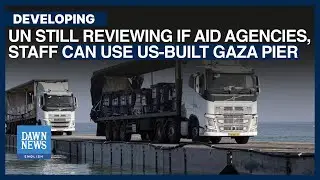 UN Still Reviewing If Aid Agencies, Staff Can Use US-Built Gaza Pier | Dawn News English