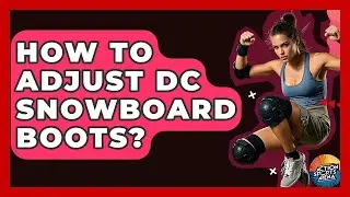 How To Adjust DC Snowboard Boots? - Action Sports Arena