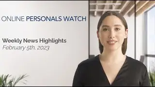 Online Personals Watch Weekly News Highlights - Feb 5th, 2023