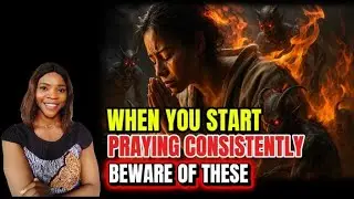 WHEN YOU START PRAYING CONSISTENTLY &mdash; BEWARE OF THESE 5 THINGS 