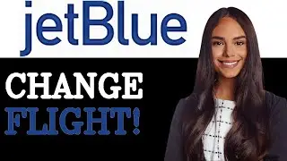 How To Change Flight On Jetblue (2025)
