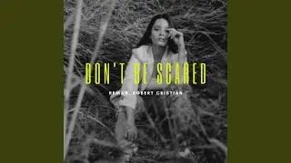 Don't Be Scared (feat. Robert Cristian)