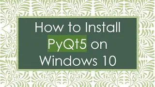 How to Install PyQt5 on Windows 10