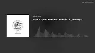 Global Treasures Podcast - Season 3, Episode 9 - Durmitor National Park (Montenegro)