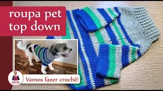 ROUPA PET TOP DOWN - cachorro - @olilo crochê