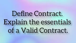 Define contract and discuss essential elements of valid contract | sem 1 | llb students | 2022