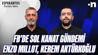 Fenerbah&ccedil;e'de rota sol kanat, Galatasaray'da Enzo Millot iddiası, Kartal'da Kerem Akt&uuml;rkoğlu sesleri