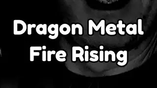 Dragon Metal Fire Rising 🔥 🎵