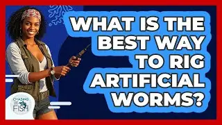 What Is The Best Way To Rig Artificial Worms?