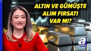 Altın Ve Gümüşte Alım İçin Doğru Zaman Mı? Yatırımcı Ne Yapmalı? İrem Özbay Açıkladı I A Para