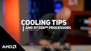 Cooling Tips for AMD Ryzen&trade; Processors