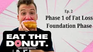 Eat The Donut - Ep. 2: Phase 1 of Fat Loss - The Foundation Phase