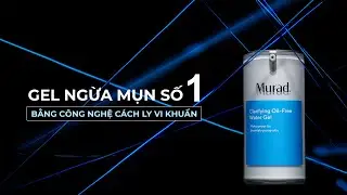 Official TVC | CLARIFYING OIL-FREE WATER GEL: GIẢI PH&Aacute;P ĐA NĂNG CHO DA DẦU MỤN | Murad Việt Nam