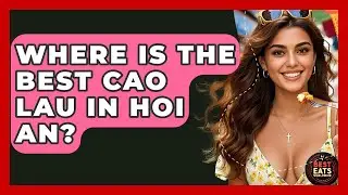 Where Is The Best Cao Lau In Hoi An? - Best Eats Worldwide
