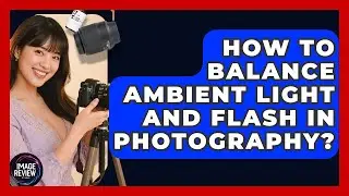 How To Balance Ambient Light And Flash In Photography? - Image Review Studio