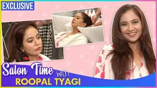 Roopal Tyagi Gets A Pampering Session and Shares Tips On Hair And Fitness | Salon Time |