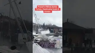 Powerful winds batter turkey destroying boats & homes