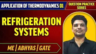 Application Of Thermodynamics 01 | Refrigeration Systems | Question Practice Series | ABHYAS | ME