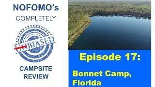 NOFOMO's Completely Biased Campsite Review Episode 17 Bonnet Camp Florida Walk in Edition