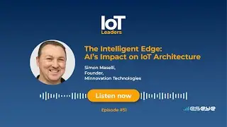 IoT Leaders Podcast Ep 51: The Intelligent Edge: AI's Impact on IoT Architecture