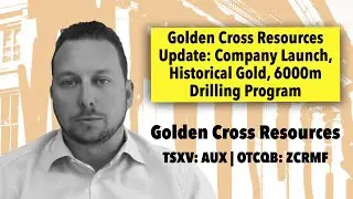 Golden Cross Resources -- Company Launch, Historical Gold, 6000m Drilling Program - CEO Matthew Roma