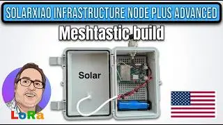 Создайте энергоэффективный узел LoRa Meshtastic на солнечных батареях с помощью SolarXiao Infrast...