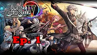 Let's Play Trails of Cold Steel 4 Ep. 1 - The Beginning of The End....