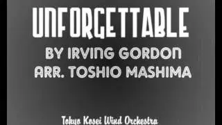 Tokyo Kosei Wind Orchestra - Unforgettable (arr. Toshio Mashima)