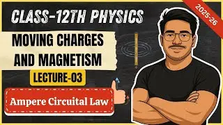 Ampere’s Circuital Law 🔥 | Class 12 Physics | Moving Charges & Magnetism | CBSE Boards 2025 | Lec-03