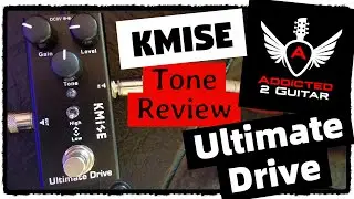 KMISE ULTIMATE DRIVE TONE REVIEW - ADDICTED 2 GUITAR