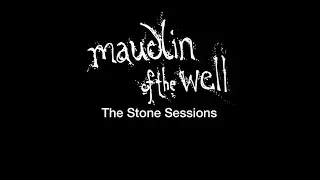Maudlin of the Well - The Stone Sessions