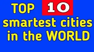 TOP 10 SMARTEST CITIES in THE WORLD. By (Chaar Chinar).