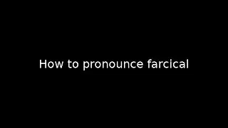 How to pronounce farcical