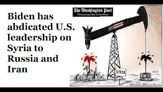 Biden has abdicated U S  leadership on Syria to Russia and Iran