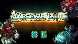 Awesomenauts w/ LOTV- Game 6- Leon the Invisibitch