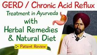 GERD / Chronic Acid Reflux Treatment in Ayurveda with Herbal Remedies & Natural Diet- Patient Review
