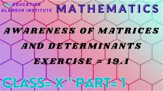 MATHEMATICS FOR CLASS:10 | AWARENESS OF MATRICES EXERCISE = 19.1 | PART = 1 |