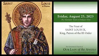Friday, August 25, 2023 (8:00am) - The Feast of Saint Louis IX, King and Patron of the III Order