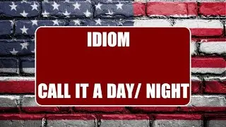 English Idiom | Call iT a Day / Night