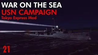 War on the Sea - Tokyo Express Mod || USN Campaign || Ep.21 - Crushing the Tokyo Express