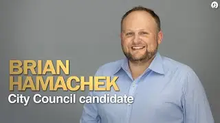 An Interview with Brian Hamacheck, City Council Candidate