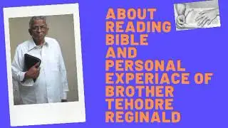 The Importance Of Bible Reading and Personal Experience of Brother Theodore Reginald