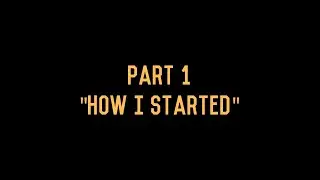 Part 1: How I Started
