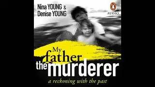 My Father the Murderer: A Reckoning with the Past - Nina Young