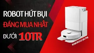 Đánh giá robot hút bụi Roborock QR 798: Đáng mua nhất trong phân khúc dưới 10 triệu