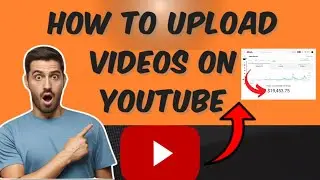 Youtube Video Upload Karne Ka Sahi Tarika | How To Upload Videos on Youtube |Upload Video To Youtube