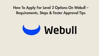How To Apply For Level 2 Options On Webull &ndash; Requirements, Steps & Faster Approval Tips