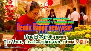 日本新年 japan, Remix Tết Việt,  ปีใหม่ไทย thailand, china's 春节, remix 4 HAPY new year